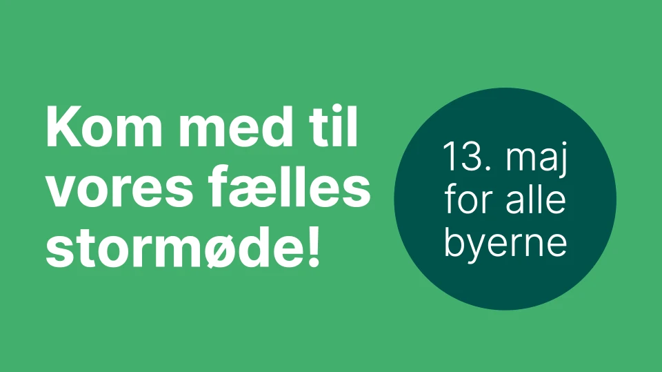 Kom med til vores fælles stormøde d. 13. maj for alle byerne.
